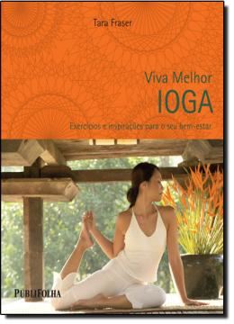 Imagem de VIVA MELHOR: IOGA - EXERCICIOS E INSPIRACOES PARA O SEU BEM-ESTAR