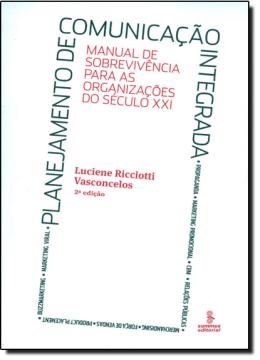 Imagem de PLANEJAMENTO DE COMUNICACAO INTEGRADA - MANUAL DE SOBREVIVENCIA PARA AS ORGAZACOES DO SECULO XXI