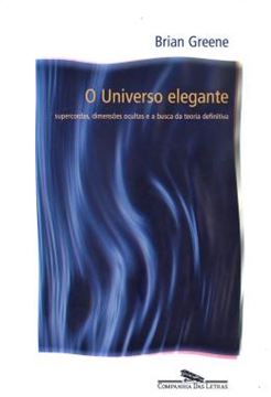 Imagem de UNIVERSO ELEGANTE, O - SUPERCORDAS, DIMENSOES OCULTAS E A BUSCA DE TEORIA DEFINITIVA