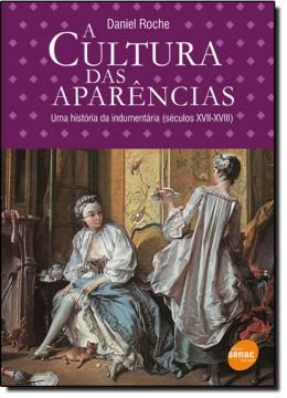 Imagem de A CULTURA DAS APARENCIAS - UMA HISTORIA DA INDUMENTARIA (SECULOS XVII-XVIII)