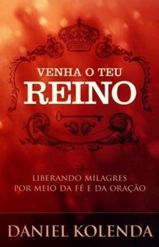 Imagem de VENHA O TEU REINO - LIBERANDO MILAGRES POR MEIO DA FE E DA ORACAO