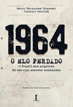 Imagem de 1964 - O ELO PERDIDO - O BRASIL NOS ARQUIVOS DO SERVICO SECRETO COMUNISTA