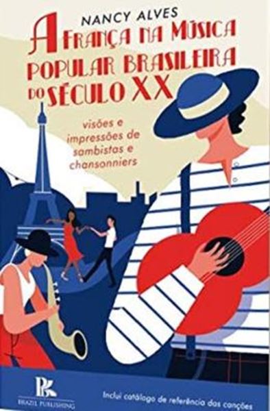 Picture of A FRANCA NA MUSICA POPULAR BRASILEIRA DO SECULO XX  -VISOES E IMPRESSOES DE SAMBISTAS E CHANSONNIERS