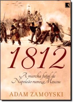 Imagem de 1812 - A MARCHA FATAL DE NAPOLEAO RUMO A MOSCOU - 2ªED