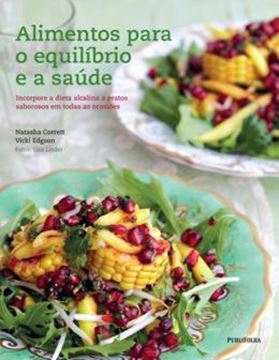 Imagem de ALIMENTOS PARA O EQUILIBRIO E A SAUDE - INCORPORE A DIETA ALCALINA A PRATOS SABOROSOS EM TODAS AS OCASIOES