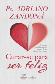 Imagem de CURAR-SE PARA SER FELIZ - 11ª ED - DESCUBRA A FELICIDADE ATRAVES DA CURA DE SEUS AFETOS E SUAS EMOCOES