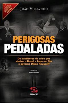 Imagem de PERIGOSAS PEDALADAS - BASTIDORES DA CRISE QUE ABALOU O BRASIL E LEVOU AO FIM O GOVERNO DILMA ROUSSEFF, OS 
