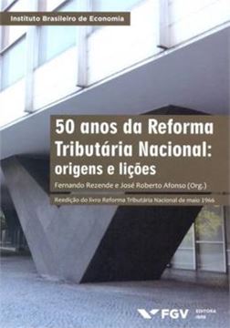 Imagem de 50 ANOS DA REFORMA TRIBUTARIA NACIONAL - ORIGENS E LICOES