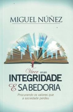 Imagem de VIVER COM INTEGRIDADE E SABEDORIA - PROCURANDO OS VALORES QUE A SOCIEDADE PERDEU