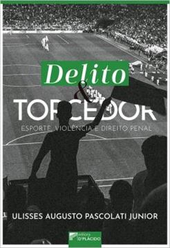 Imagem de DELITO E TORCEDOR - ESPORTE, VIOLENCIA E DIREITO PENAL
