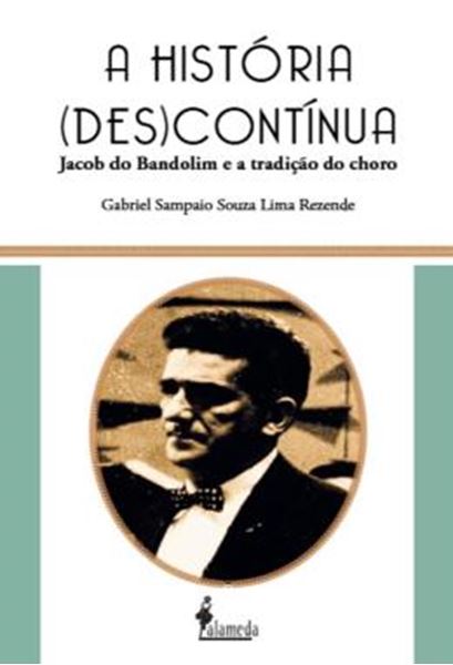 Picture of A HISTORIA (DES)CONTINUA - JACOB DO BANDOLIM E A TRADICAO DO CHORO