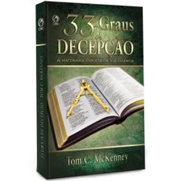 Imagem de 33 GRAUS DE DECEPCAO - A MACONARIA EXPOSTA EM SUA ESSENCIA