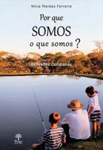 Picture of POR QUE SOMOS O QUE SOMOS?- REFLEXOES COTIDIANAS