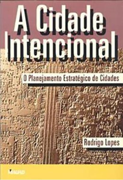 Picture of A CIDADE INTENCIONAL - O PLANEJAMENTO ESTRATEGICO DE CIDADES