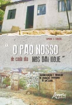 Imagem de “O PAO NOSSO DE CADA DIA NOS DAI HOJE”: ALFABETIZACAO E TRABALHO DE CRIANCAS CATADORAS DE UM LIXAO