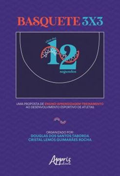 Imagem de BASQUETE 3X3 - ALEM DOS 12 SEGUNDOS: UMA PROPOSTA DE ENSINO APRENDIZAGEM-TREINAMENTO AO DESENVOLVIMENTO ESPORTIVO DE ATLETAS