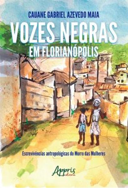 Picture of VOZES NEGRAS EM FLORIANOPOLIS: ESCREVIVENCIAS ANTROPOLOGICAS DO MORRO DAS MULHERES