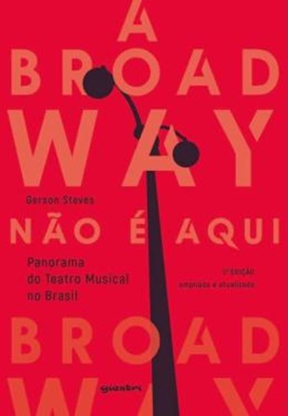 Picture of A BROADWAY NAO E AQUI - PANORAMA DO TEATRO MUSICAL NO BRASIL - 2ª ED. 
