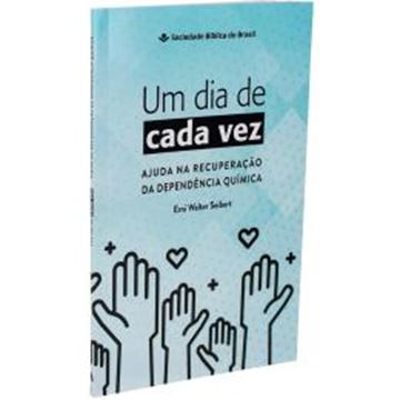 Imagem de UM DIA DE CADA VEZ - AJUDA NA RECUPERACAO DA DEPENDENCIA QUIMICA
