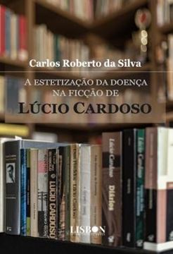 Imagem de A ESTETIZACAO DA DOENCA NA FICCAO DE LUCIO CARDOSO