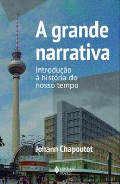 Imagem de A GRANDE NARRATIVA - INTRODUCAO A HISTORIA DO NOSSO TEMPO