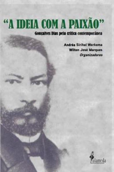 Picture of "A IDEIA COM A PAIXAO" - VOLUME 1 - GONCALVES DIAS PELA CRITICA CONTEMPORANEA