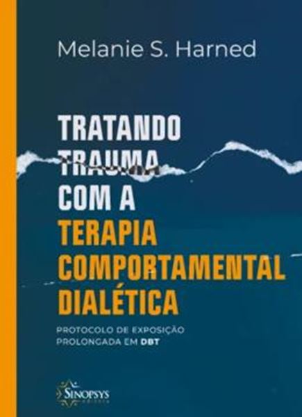Picture of TRATANDO TRAUMA COM A TERAPIA COMPORTAMENTAL DIALETICA - PROTOCOLO DE EXPOSICAO PROLONGADA EM DBT