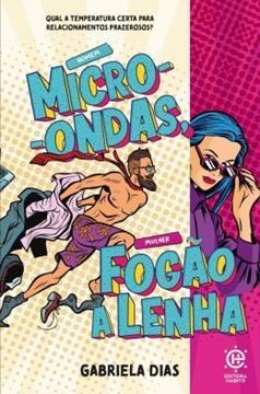 Imagem de HOMEM MICRO-ONDAS, MULHER FOGAO A LENHA - QUAL A TEMPERATURA CERTA PARA RELACIONAMENTOS PRAZEROSOS?