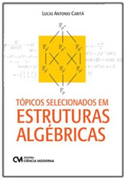 Picture of TOPICOS SELECIONADOS EM ESTRUTURAS ALGEBRICAS (PRIMEIRA EDICAO, 2024)