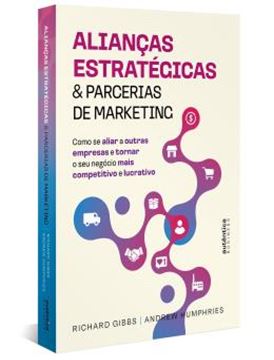 Imagem de ALIANCAS ESTRATEGICAS & PARCERIAS DE MARKETING - COMO SE ALIAR A OUTRAS EMPRESAS E TORNAR O SEU NEGOCIO MAIS COMPETITIVO E LUCRATIVO