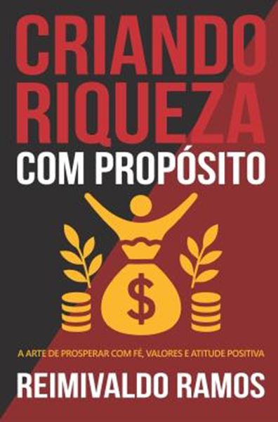 Picture of CRIANDO RIQUEZA COM PROPOSITO - A ARTE DE PROSPERAR COM FE, VALORES E ATITUDE POSITIVA