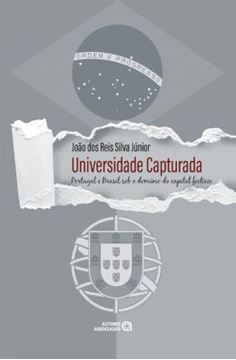Imagem de UNIVERSIDADE CAPTURADA - PORTUGAL E BRASIL SOB DOMINIO DO CAPITAL FICTICIO