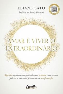 Imagem de AMAR E VIVER O EXTRAORDINARIO - APRENDA A QUEBRAR CRENCAS LIMITANTES E DESCUBRA COMO O AMOR PODE SER A SUA MAIOR FERRAMENTA DE TRANSFORMACAO