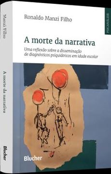 Imagem de A MORTE DA NARRATIVA - UMA REFLEXAO SOBRE A DISSEMINACAO DE DIAGNOSTICOS PSIQUIATRICOS EM IDADE ESCOLAR