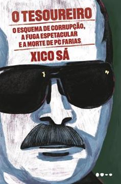Imagem de O TESOUREIRO - O ESQUEMA DE CORRUPCAO, A FUGA ESPETACULAR E A MORTE DE PC FARIAS